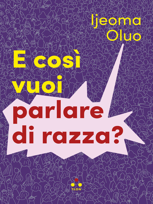 Title details for E così vuoi parlare di razza? by Ijeoma Oluo - Wait list